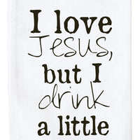 I Love Jesus, but I Drink a Little Flour Sack Towel