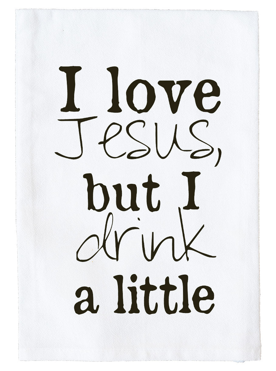 I Love Jesus, but I Drink a Little Flour Sack Towel